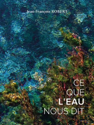 Livre "Ce que l'eau nous dit" de Jean-François Robert